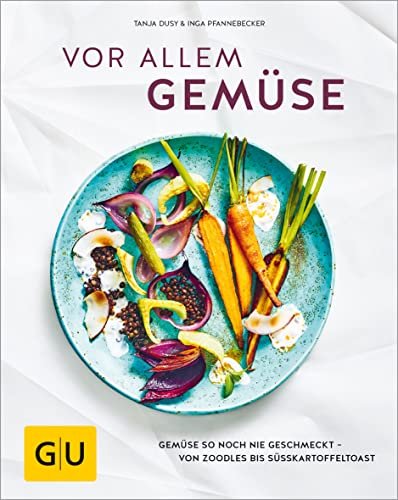 Vor allem Gemüse: Gemüse so noch nie geschmeckt - von Zoodles bis Süßkartoffeltoast (GU Themenkochbuch)