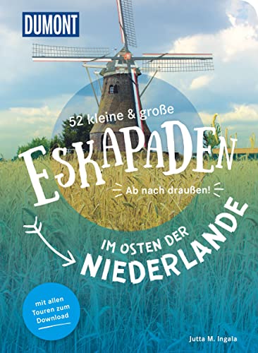 52 kleine & große Eskapaden im Osten der Niederlande: Ab nach draußen! (DUMONT Eskapaden) von Dumont Reise Vlg GmbH + C