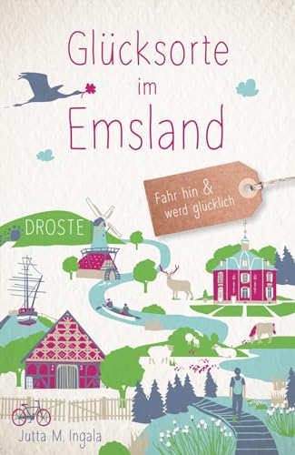 Glücksorte im Emsland: Fahr hin & werd glücklich von Droste Verlag