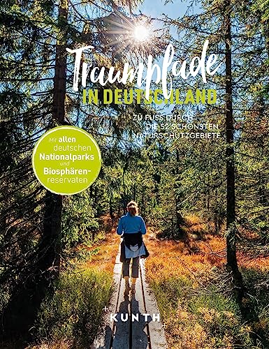 KUNTH Traumpfade in Deutschland: Zu Fuß durch die 52 schönsten Naturschutzgebiete (KUNTH Outdoor Abenteuer)