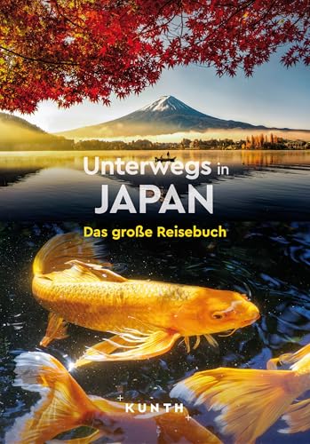 KUNTH Unterwegs in Japan: Das große Reisebuch KUNTH Unterwegs in Japan: Das große Reisebuch von KUNTH Verlag