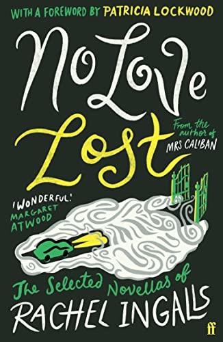 No Love Lost: The Selected Novellas of Rachel Ingalls, Introduced by Patricia Lockwood No Love Lost: The Selected Novellas of Rachel Ingalls, Introduced by Patricia Lockwood von Faber & Faber