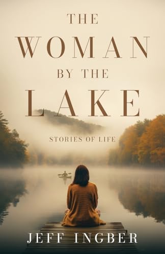 The Woman by the Lake: Stories of Life von Atmosphere Press