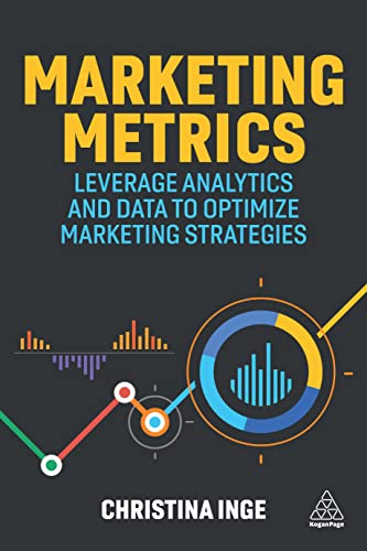 Marketing Metrics: Leverage Analytics and Data to Optimize Marketing Strategies von Kogan Page