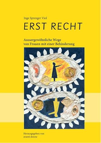 ERST RECHT: Aussergewöhnlich Wege von Frauen mit einer Behinderung. 5 Porträts ERST RECHT: Aussergewöhnlich Wege von Frauen mit einer Behinderung. 5 Porträts