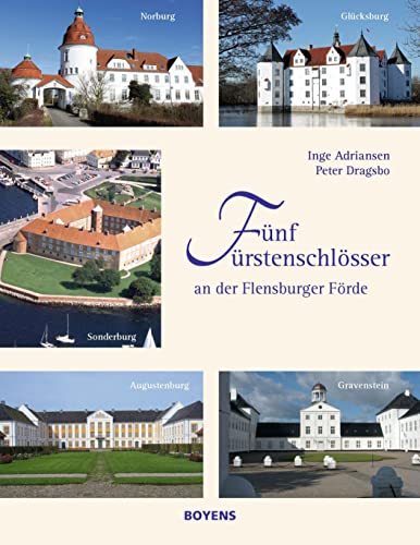 Fünf Fürstenschlösser an der Flensburger Förde: Sonderburg, Norburg, Augustenburg, Gravenstein und Glücksburg