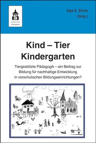 Kind - Tier - Kindergarten: Tiergestützte Pädagogik - ein Beitrag zur Bildung für nachhaltige Entwicklung in vorschulischen Bildungseinrichtungen? von Schneider Verlag GmbH