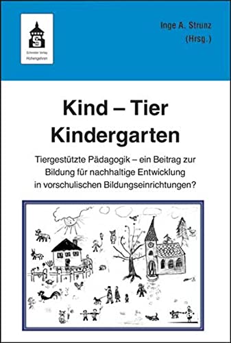 Kind - Tier - Kindergarten: Tiergestützte Pädagogik - ein Beitrag zur Bildung für nachhaltige Entwicklung in vorschulischen Bildungseinrichtungen? von Schneider Verlag GmbH