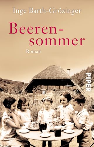 Beerensommer: Roman | Eine berührende Schwarzwald-Familiensaga vor dem Hintergrund deutscher Geschichte von PIPER