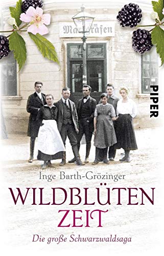 Wildblütenzeit: Die große Schwarzwaldsaga | Ein mitreißender, historischer Roman aus Deutschland von Piper Verlag GmbH