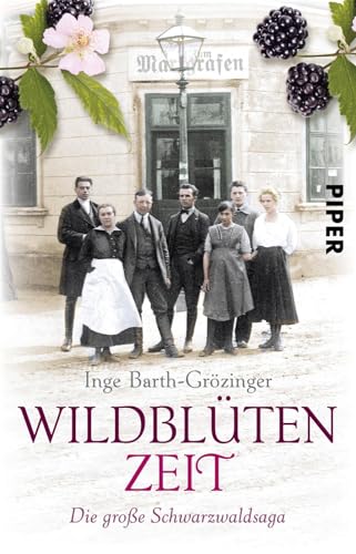 Wildblütenzeit: Die große Schwarzwaldsaga | Ein mitreißender, historischer Roman aus Deutschland von PIPER