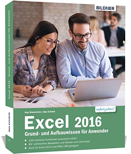 Excel 2016 Grund- und Aufbauwissen für Anwender: Schritt für Schritt vom Einsteiger zum Excel-Profi! Excel 2016 Grund- und Aufbauwissen für Anwender: Schritt für Schritt vom Einsteiger zum Excel-Profi!