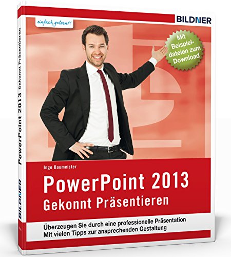 PowerPoint 2013: Für Einsteiger. Leicht verständlich - komplett in Farbe!: Gekonnt präsentieren. Leicht verständlich - komplett in Farbe! von BILDNER Verlag
