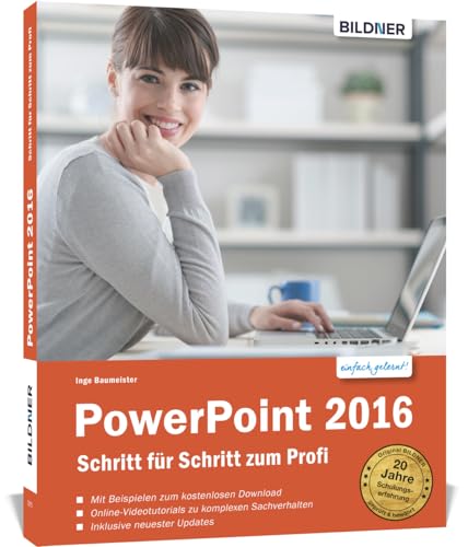 PowerPoint 2016 - Schritt für Schritt zum Profi: Grundlagen und Aufbauwissen. Für Einsteiger und Fortgeschrittene - leicht verständlich, mit ... in Farbe und mit zusätzlichen Online-Videos!