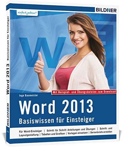 Word 2013 Basiswissen: Für Word-Einsteiger. Leicht verständlich - komplett in Farbe! von BILDNER Verlag