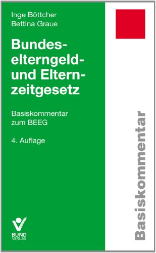 Bundeselterngeld- und Elternzeitgesetz: Basiskommentar (Basiskommentare) von Bund-Verlag