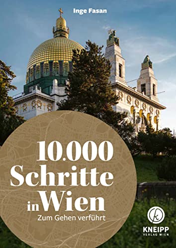 10.000 Schritte in Wien: Zum Gehen verführt. 15 Touren mit optimaler öffentlicher Anbindung