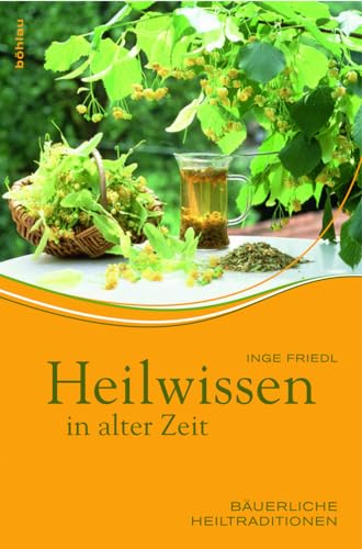 Heilwissen in alter Zeit: Bäuerliche Heiltraditionen von Böhlau Wien