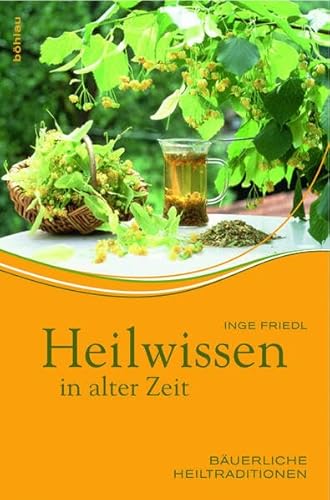 Heilwissen in alter Zeit: Bäuerliche Heiltraditionen