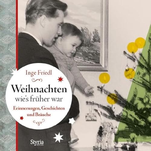 Weihnachten wie´s früher war: Erinnerungen, Geschichten und Bräuche