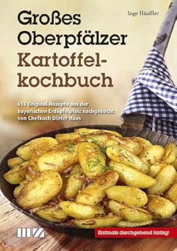 Großes Oberpfälzer Kartoffelkochbuch: 414 Original-Rezepte aus der bayerischen Erdäpfelpfalz nachgekocht von Chefkoch Dieter Haas von MZ Buchverlag