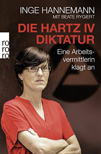 Die Hartz-IV-Diktatur: Eine Arbeitsvermittlerin klagt an von Rowohlt TB. / Rowohlt Taschenbuch Verlag