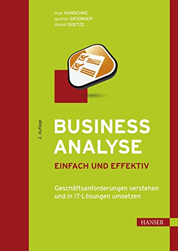 Business Analyse – einfach und effektiv: Geschäftsanforderungen verstehen und in IT-Lösungen umsetzen von Hanser Fachbuchverlag
