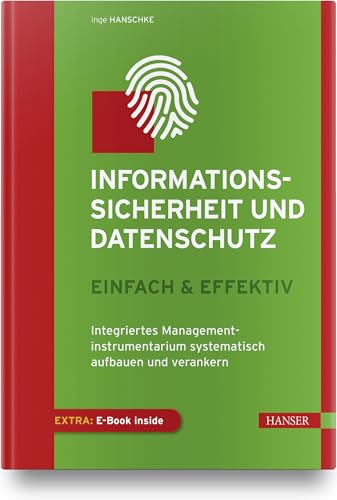 Informationssicherheit und Datenschutz – einfach & effektiv: Integriertes Managementinstrumentarium systematisch aufbauen und verankern von HANSER FACHBUCHVERLAG