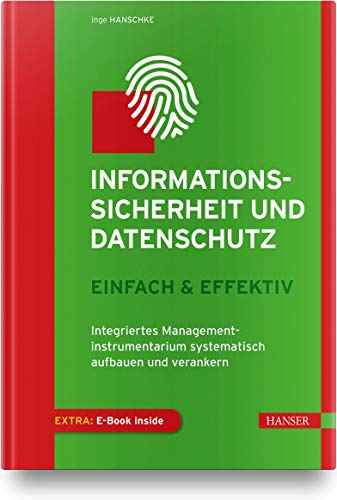 Informationssicherheit und Datenschutz – einfach & effektiv: Integriertes Managementinstrumentarium systematisch aufbauen und verankern von Hanser Fachbuchverlag