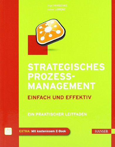Strategisches Prozessmanagement - einfach und effektiv: Ein praktischer Leitfaden von Hanser Fachbuchverlag