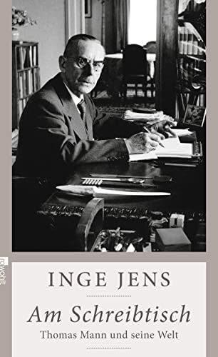 Am Schreibtisch: Thomas Mann und seine Welt Am Schreibtisch: Thomas Mann und seine Welt
