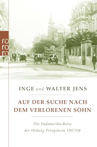 Auf der Suche nach dem verlorenen Sohn: Die Südamerika-Reise der Hedwig Pringsheim 1907/08 (Erweiterte Ausgabe mit neuen Dokumenten) von Rowohlt