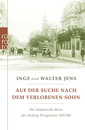 Auf der Suche nach dem verlorenen Sohn: Die Südamerika-Reise der Hedwig Pringsheim 1907/08 (Erweiterte Ausgabe mit neuen Dokumenten)