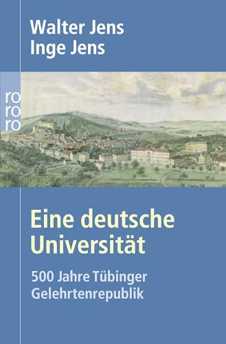 Eine deutsche Universität: 500 Jahre Tübinger Gelehrtenrepublik
