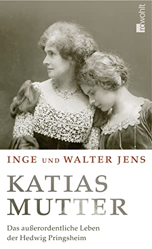 Katias Mutter: Das außerordentliche Leben der Hedwig Pringsheim Katias Mutter: Das außerordentliche Leben der Hedwig Pringsheim