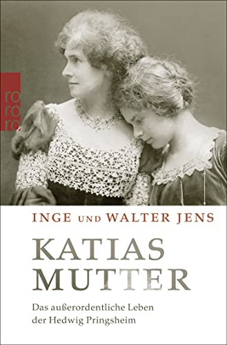 Katias Mutter: Das außerordentliche Leben der Hedwig Pringsheim