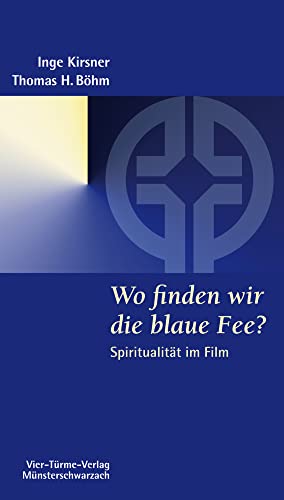 Wo finden wir die blaue Fee? Spiritualität im Film. Münsterschwarzacher Kleinschriften Band 166 von Vier-Türme-Verlag