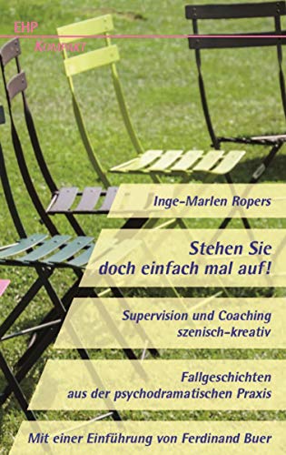 Stehen Sie doch einfach mal auf! Supervision und Coaching szenisch-kreativ: Fallgeschichten aus der psychodramatischen Praxis (EHP-Hilfe-Kompakt) von EHP Edition Humanistische Psychologie