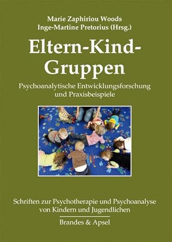 Eltern-Kind-Gruppen: Psychoanalytische Entwicklungsforschung und Praxisbeispiele. Schriften zur Psychotherapie und Psychoanalyse von Kindern und Jugendlichen, Band 25 von Brandes + Apsel Verlag Gm