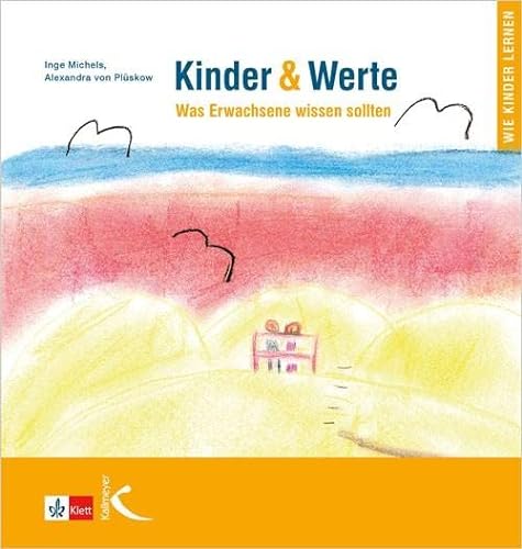 Kinder & Werte: Was Erwachsene wissen sollten von Kallmeyer'sche Verlags-
