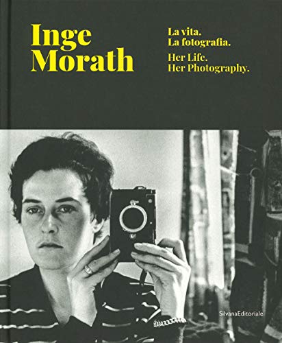 Inge Morath: La vita. La fotografia. / Her Life. Her Photography.: Life and Photography