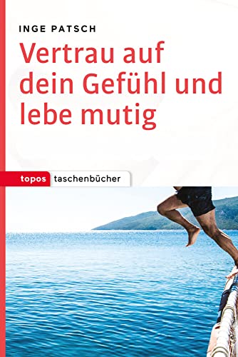 Vertrau auf dein Gefühl und lebe mutig (Topos Taschenbücher) von Topos, Verlagsgem.