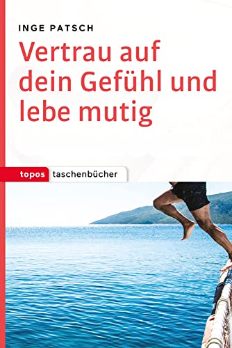 Vertrau auf dein Gefühl und lebe mutig (Topos Taschenbücher)