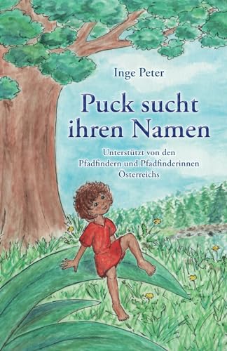 Puck sucht ihren Namen: Unterstützt von den Pfadfindern und Pfadfinderinnen Österreichs: . von Papierfresserchens MTM-Verlag