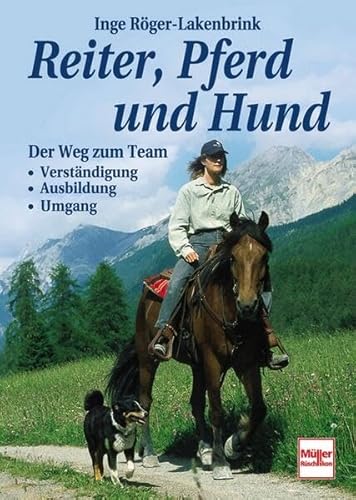Reiter, Pferd und Hund: Der Weg zum Team: Verständigung - Ausbildung - Umgang