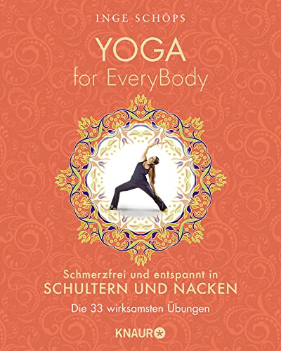 Yoga for EveryBody - schmerzfrei und entspannt in Schultern und Nacken: Die 33 wirksamsten Übungen