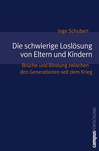 Die schwierige Loslösung von Eltern und Kindern: Brüche und Bindung zwischen den Generationen seit dem Krieg (Campus Forschung, 892) von Campus Verlag