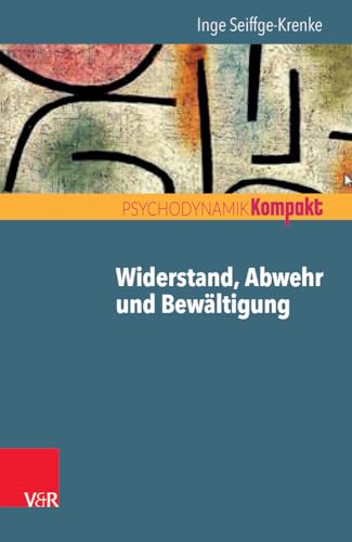 Widerstand, Abwehr und Bewältigung (Psychodynamik kompakt)