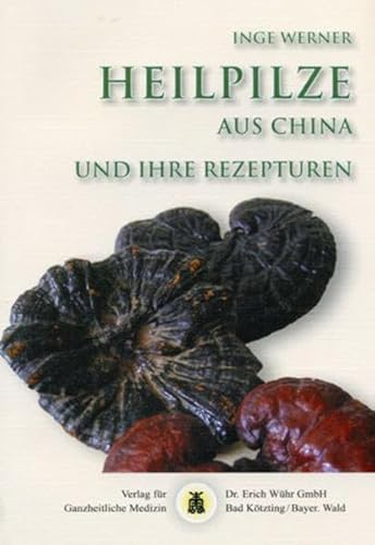 Heilpilze aus China: und ihre Rezepturen von Systemische Medizin AG