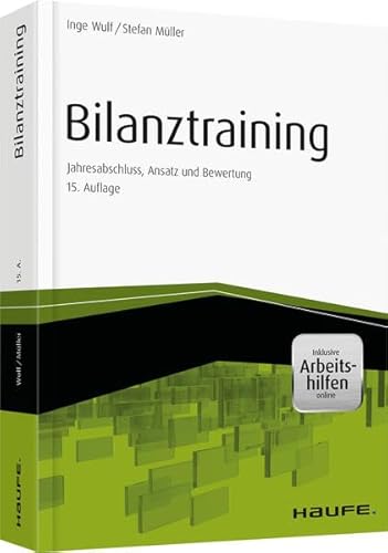 Bilanztraining - inkl. Arbeitshilfen online: Jahresabschluss, Ansatz und Bewertung (Haufe Fachbuch)